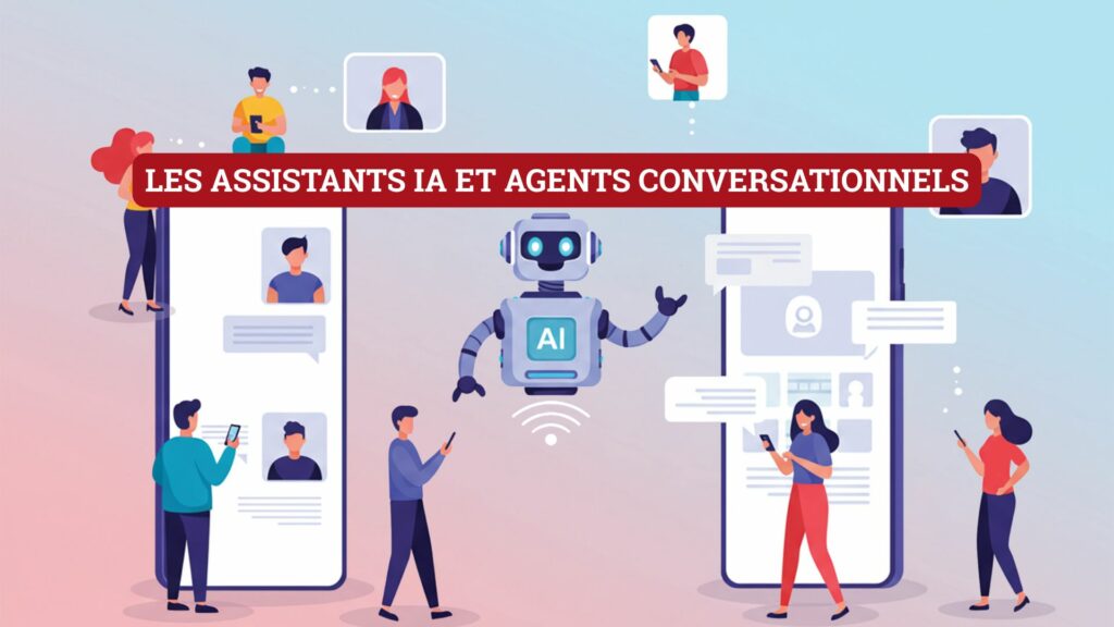 Les assistants IA et agents conversationnels
